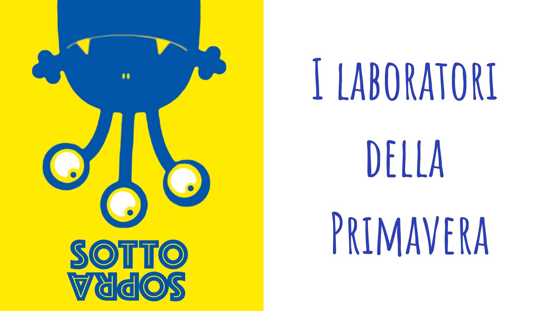 SottoSopra - I laboratori della primavera