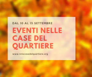 Eventi nelle Case del Quartiere dal 10 al 15 settembre!